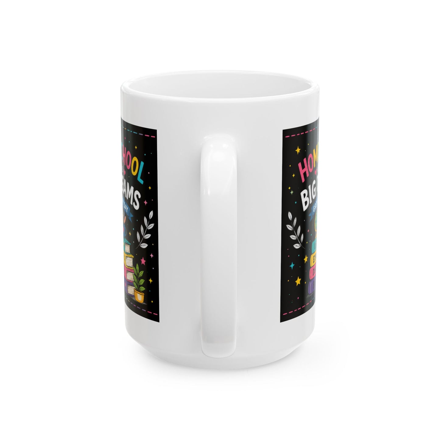 Homeschool Big Dreams Ceramic Mug | Gift for Homeschool Mom, Teacher & Learning Space (11oz/15oz)